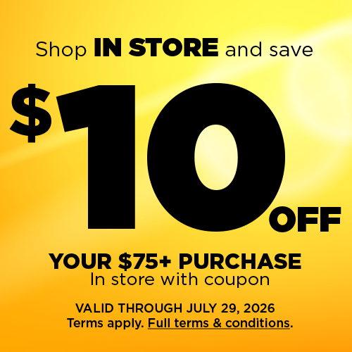 $10 off your in store purchase of $75 or more from 7/27/26 - 7/29/26 with coupon. See terms and conditions.