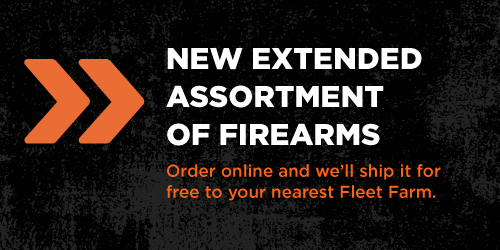 New extended assortment of firearms. Order online and we'll ship it for free to your nearest Fleet Farm.
