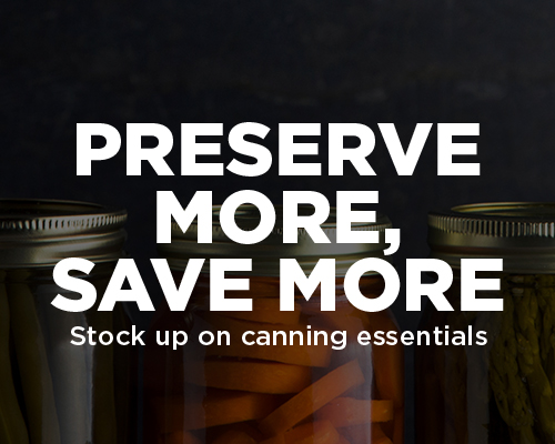 Preserve more, save more. Stock up on canning essentials.