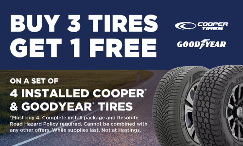 Buy 3 tires get 1 free on a set of 4 installed Cooper and Goodyear tires. Must buy 4. Complete install package and Resolute Road Hazard Policy required. Cannot be combined with any other offers. While supplies last. Not at Hastings.