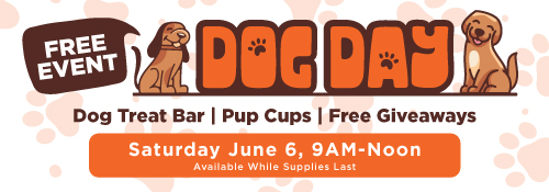 Dog Day Saturday June 6 9am to noon, dog treat bar and free giveaways
