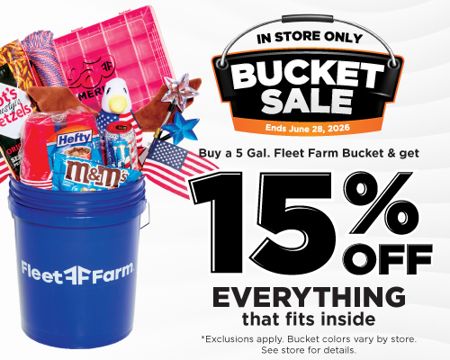 In store only. Ends June 28, 2026. Buy a 5 gallon Fleet Farm bucket and get 15% Off everything that fits inside. Exclusions app. See store for details. 