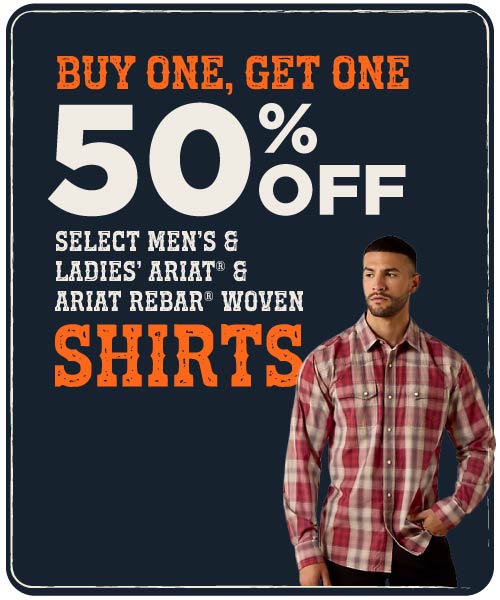 Buy one, get one 50% OFF Select Men's & Ladies' Ariat & Ariat Rebar Woven Shirts.