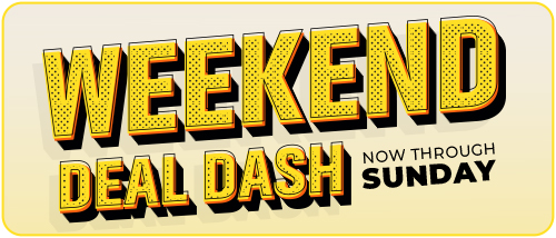 Weekend deal dash now through Sunday.